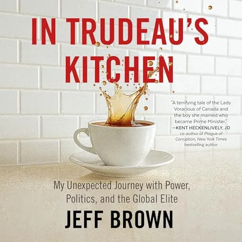 In Trudeau’s Kitchen By Jeff Brown